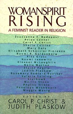 Womanspirit Rising: A Feminist Reader in Religion