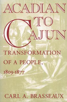 Acadian to Cajun: Transformation of a People, 1803-1877