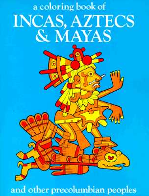 Incas, Aztecs and Mayas Coloring Book