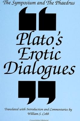 The Symposium and the Phaedrus: Plato’s Erotic Dialogues