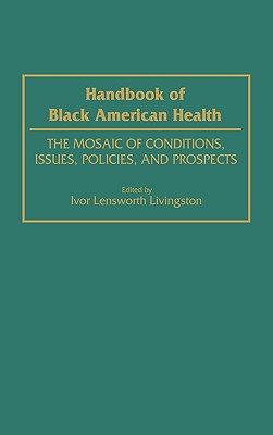 Handbook of Black American Health: The Mosaic of Conditions, Issues, Policies, and Prospects