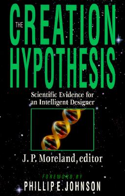The Creation Hypothesis: Scientific Evidence for an Intelligent Designer