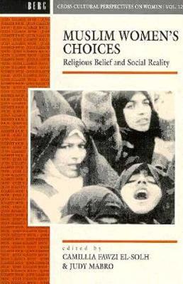 Muslim Women’s Choices: Religious Belief and Social Reality