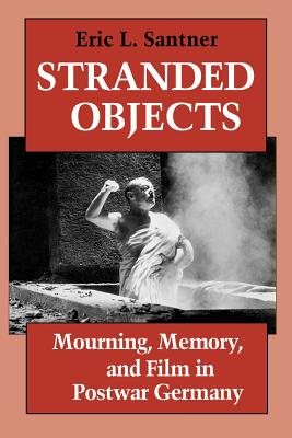 Stranded Objects: Mourning, Memory, and Film in Postwar Germany