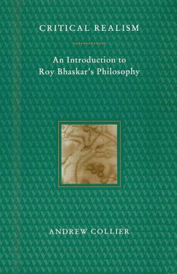 Critical Realism: An Introduction to Roy Bhaskar’s Philosophy