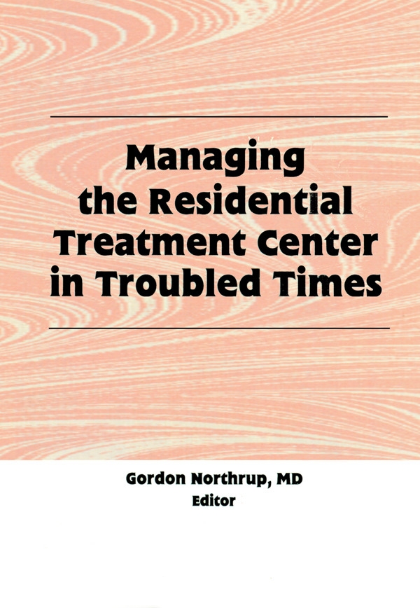 Managing the Residential Treatment Center in Troubled Times