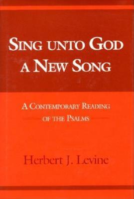 Sing Unto God a New Song: A Contemporary Reading of the Psalms