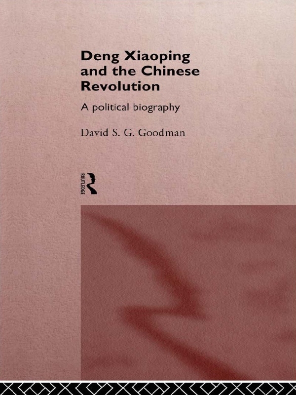 Deng Xiaoping and the Chinese Revolution: A Political Biography