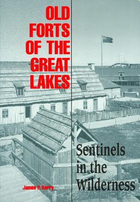 Old Forts of the Great Lakes: Sentinels in the Wilderness