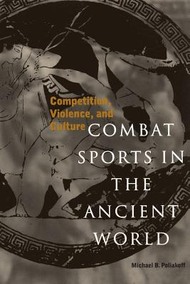 Combat Sports in the Ancient World: Competition, Violence, and Culture