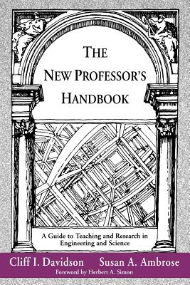 The New Professor’s Handbook: A Guide to Teaching and Research in Engineering and Science