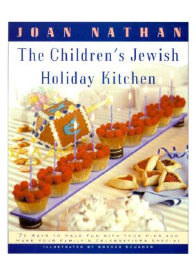 The Children’s Jewish Holiday Kitchen: 70 Fun Recipes for You and Your Kids, from the Author of Jewish Cooking in America