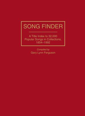 Song Finder: A Title Index to 32,000 Popular Songs in Collections, 1854-1992