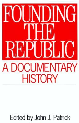 Founding the Republic: A Documentary History