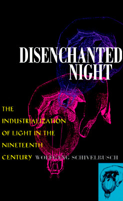 Disenchanted Night: The Industrialization of Light in the Nineteenth Century