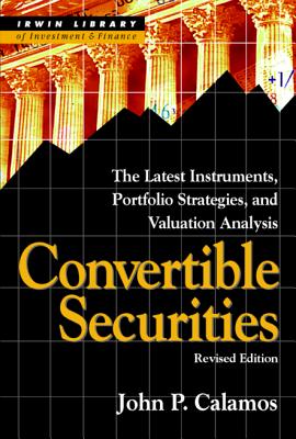 Convertible Securities: The Latest Instruments, Portfolio Strategies, and Valuation Analysis