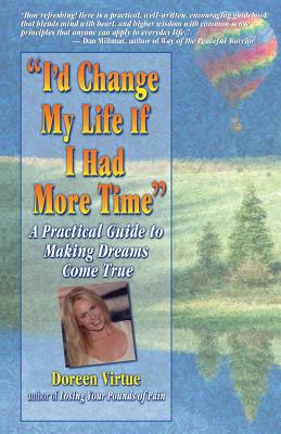 I’d Change My Life If I Had More Time: A Practical Guide to Making Dreams Come True