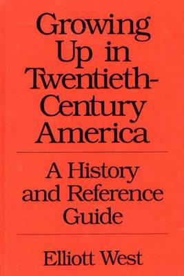 Growing Up in Twentieth-Century America: A History and Reference Guide