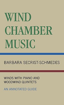 Wind Chamber Music: Winds With Piano and Woodwind Quintets : An Annotated Guide