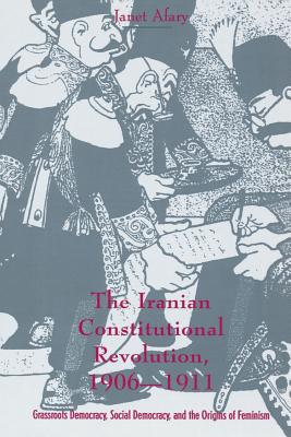 The Iranian Constitutional Revolution, 1906-1911: Grassroots Democracy, Social Democracy, & the Origins of Feminism