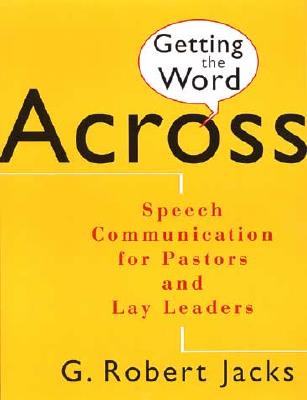 Getting the Word Across: Speech Communication for Pastors and Lay Leaders