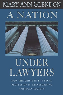 A Nation Under Lawyers: How the Crisis in the Legal Profession Is Transforming American Society