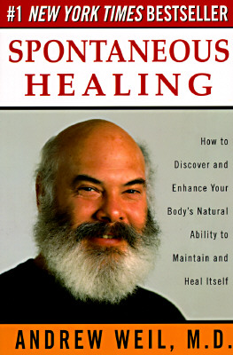 Spontaneous Healing: How to Discover and Enhance Your Body’s Natural Ability to Maintain and Heal Itself