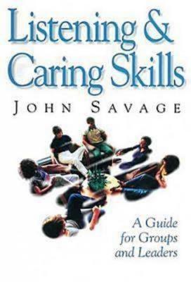 Listening and Caring Skills: A Guide for Groups and Leaders