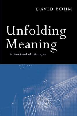 Unfolding Meaning: A Weekend of Dialogue with David Bohm