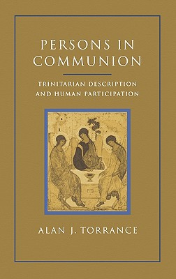 Persons in Communion: An Essay on Trinitarian Description and Human Participation