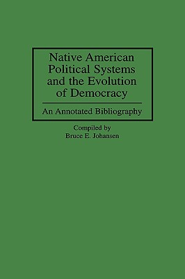 Native American Political Systems and the Evolution of Democracy: An Annotated Bibliography