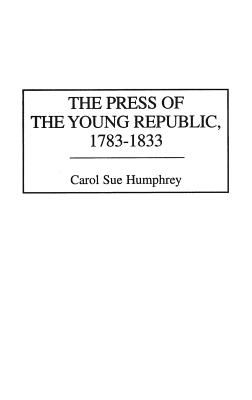 The Press of the Young Republic, 1783-1833