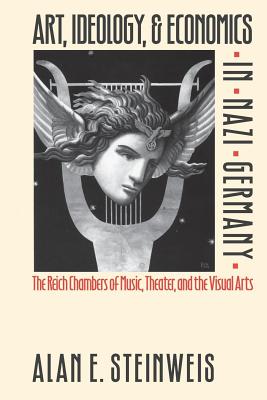 Art, Ideology, & Economics in Nazi Germany: The Reich Chambers of Music, Theater, and the Visual Arts