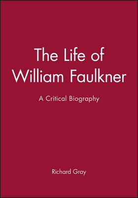 The Life of William Faulkner: A Critical Biography