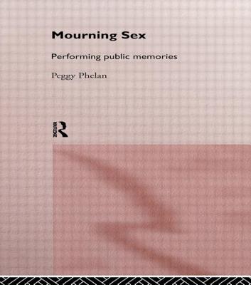 Mourning Sex: Performing Public Memories