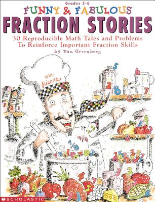 Funny & Fabulous Fraction Stories: 30 Reproducible Math Tales and Problems to Reinforce Important Fraction Skills