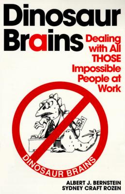 Dinosaur Brains: Dealing With All Those Impossible People at Work