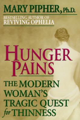 Hunger Pains: The Modern Woman’s Tragic Quest for Thinness