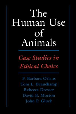 The Human Use of Animals: Case Studies in Ethical Choice