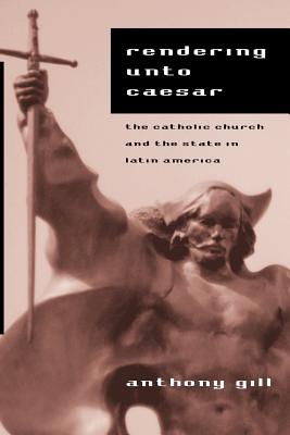 Rendering Unto Caesar: The Catholic Church and the State in Latin America