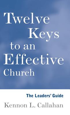 Twelve Keys to an Effective Church: The Leaders’ Guide