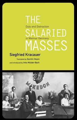 The Salaried Masses: Duty and Distraction in Weimar Germany