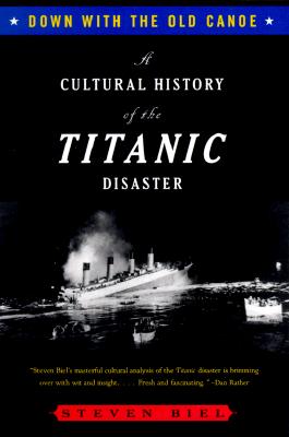 Down With the Old Canoe: A Cultural History of the Titanic Disaster