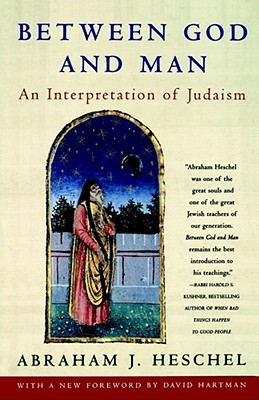 Between God and Man: An Interpretation of Judaism from the Writings of Abraham Joshua Heschel