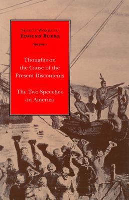 Select Works of Edmund Burke: Thoughts on the Cause of the Present Discontents and the Two Speeches on America