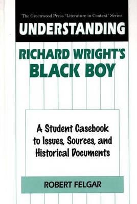 Understanding Richard Wright’s Black Boy: A Student Casebook to Issues, Sources, and Historical Documents