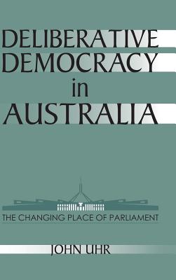 Deliberative Democracy in Australia: The Changing Place of Parliament