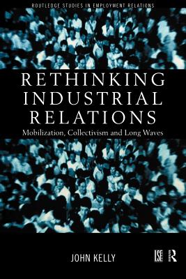 Rethinking Industrial Relations: Mobilisation, Collectivism and Long Waves