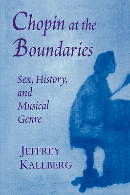 Chopin at the Boundaries: Sex, History, and Musical Genre