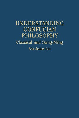 Understanding Confucian Philosophy: Classical and Sung-Ming